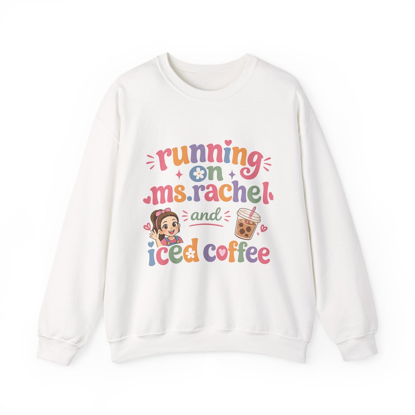 Crewneck Sweatshirt — "Running on Ms. Rachel and Iced Coffee" Cute Teacher/Parent Gift