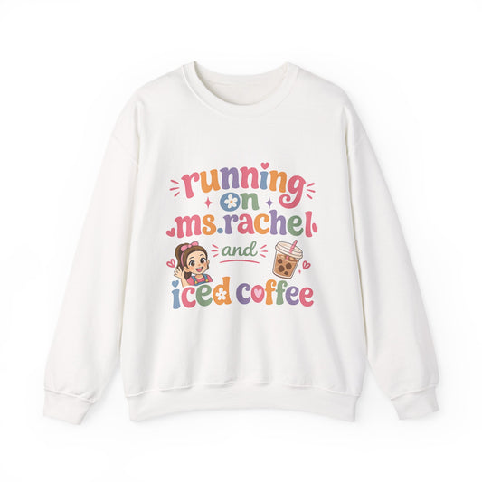 Crewneck Sweatshirt — "Running on Ms. Rachel and Iced Coffee" Cute Teacher/Parent Gift