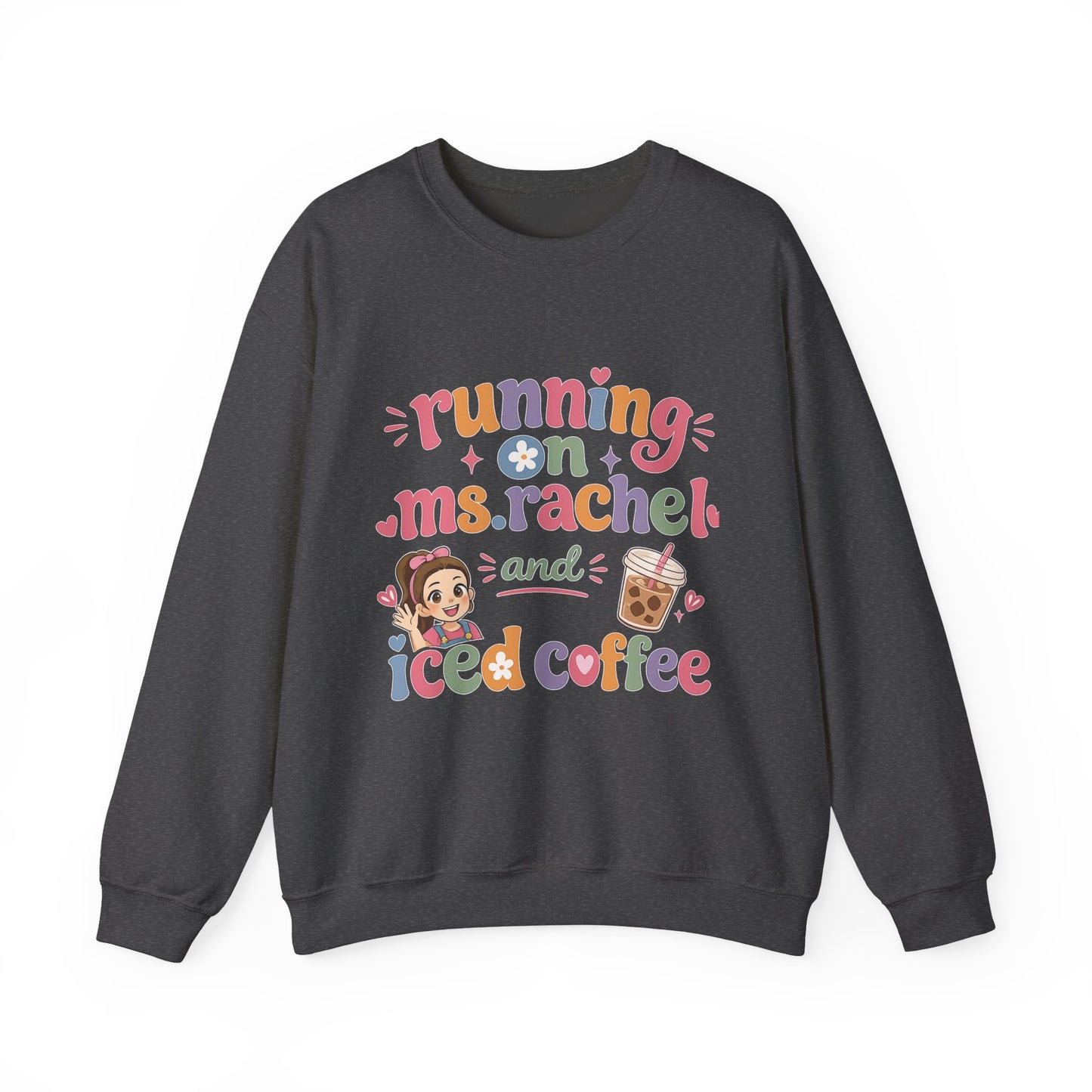 Crewneck Sweatshirt — "Running on Ms. Rachel and Iced Coffee" Cute Teacher/Parent Gift