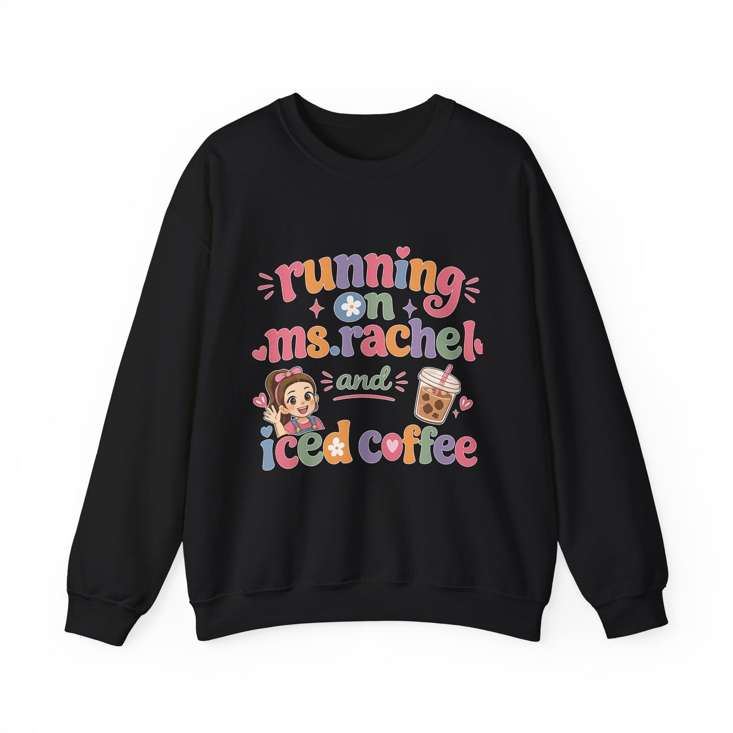 Crewneck Sweatshirt — "Running on Ms. Rachel and Iced Coffee" Cute Teacher/Parent Gift