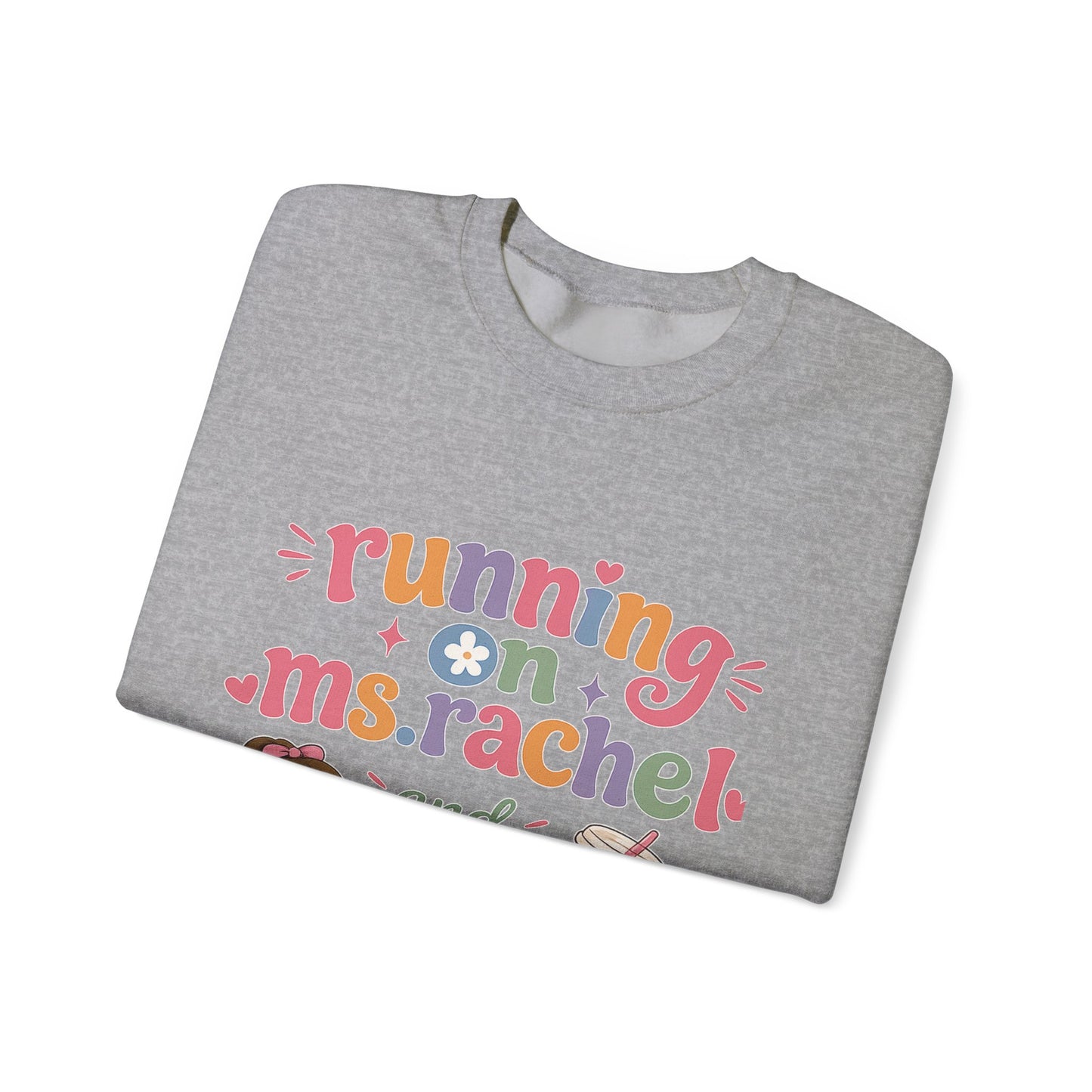 Crewneck Sweatshirt — "Running on Ms. Rachel and Iced Coffee" Cute Teacher/Parent Gift