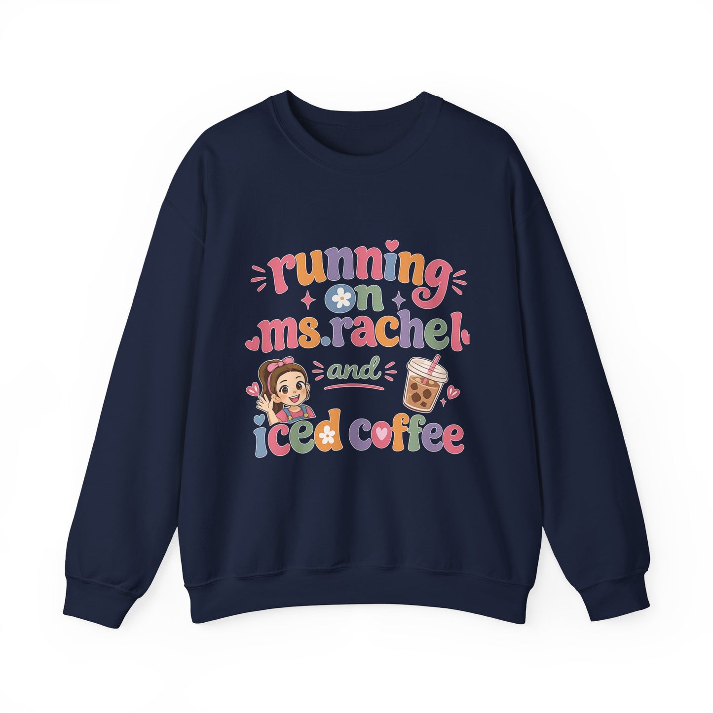 Crewneck Sweatshirt — "Running on Ms. Rachel and Iced Coffee" Cute Teacher/Parent Gift