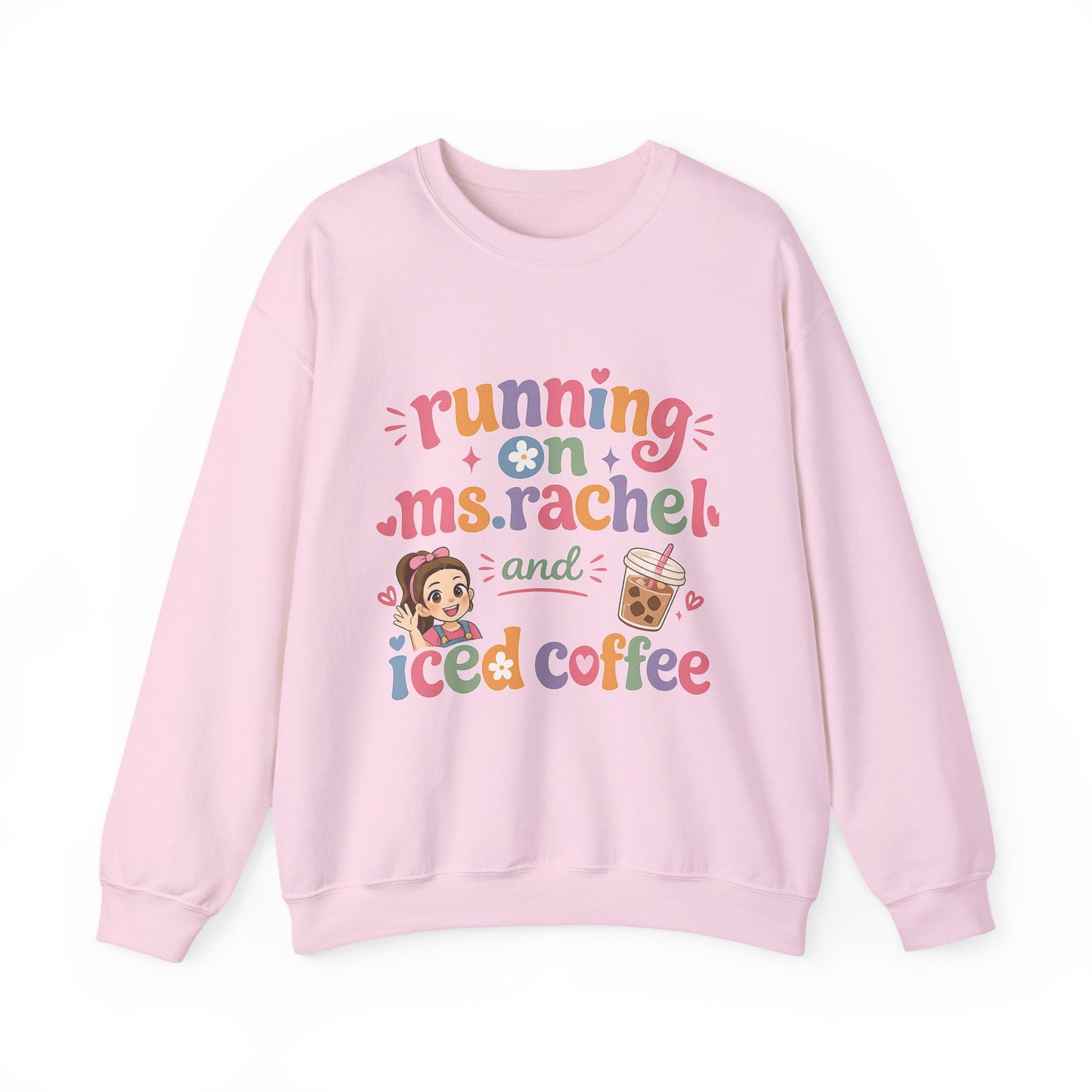 Crewneck Sweatshirt — "Running on Ms. Rachel and Iced Coffee" Cute Teacher/Parent Gift