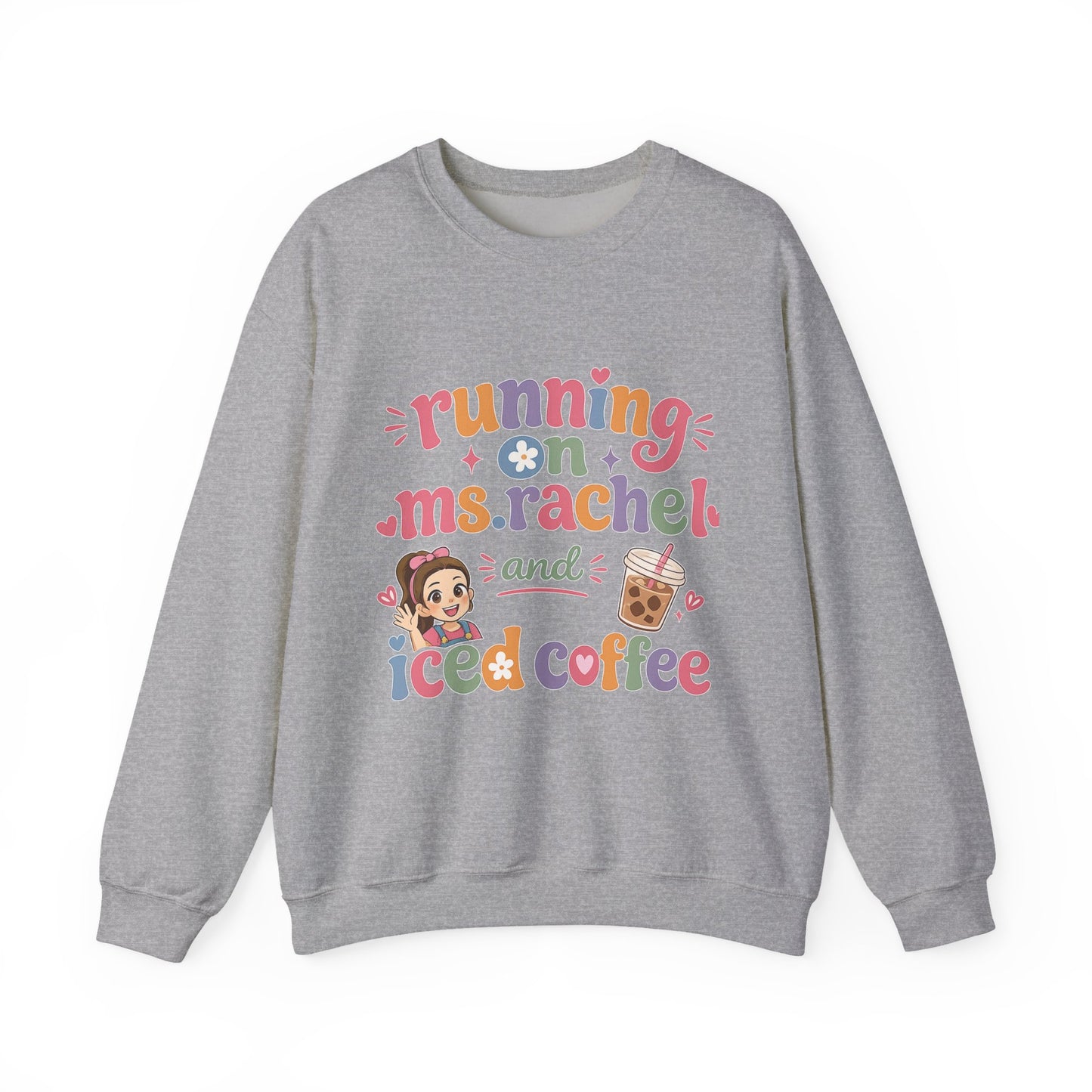 Crewneck Sweatshirt — "Running on Ms. Rachel and Iced Coffee" Cute Teacher/Parent Gift