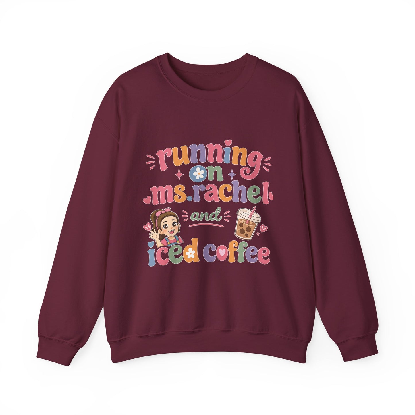 Crewneck Sweatshirt — "Running on Ms. Rachel and Iced Coffee" Cute Teacher/Parent Gift