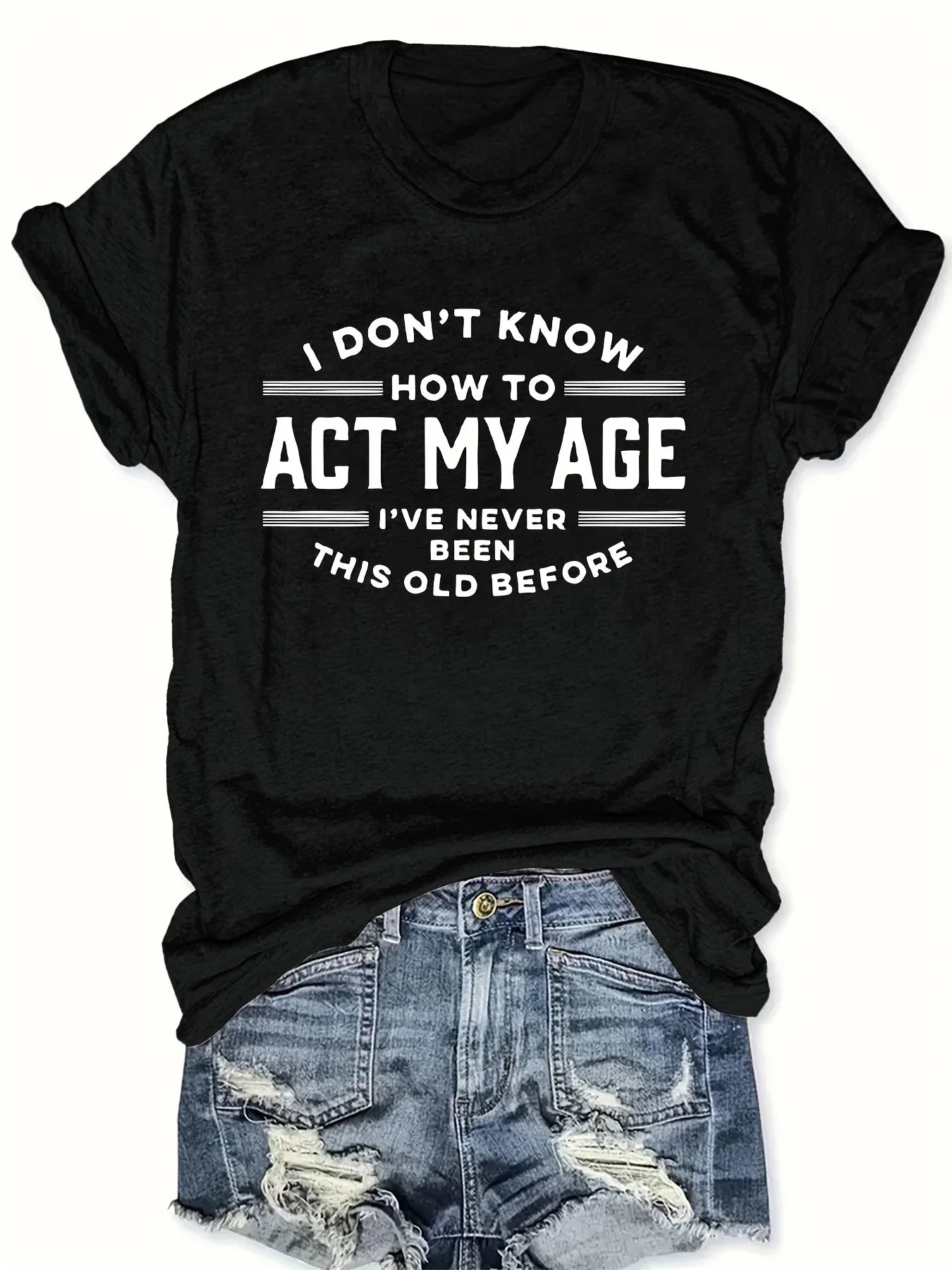 Act My Age Women's Tee - Funny Humorous Quote Black Casual Top